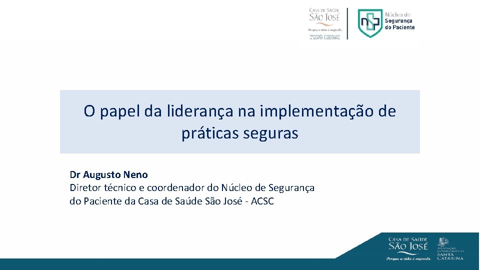 O papel da liderança na implementação de práticas seguras Dr Augusto Neno Diretor técnico