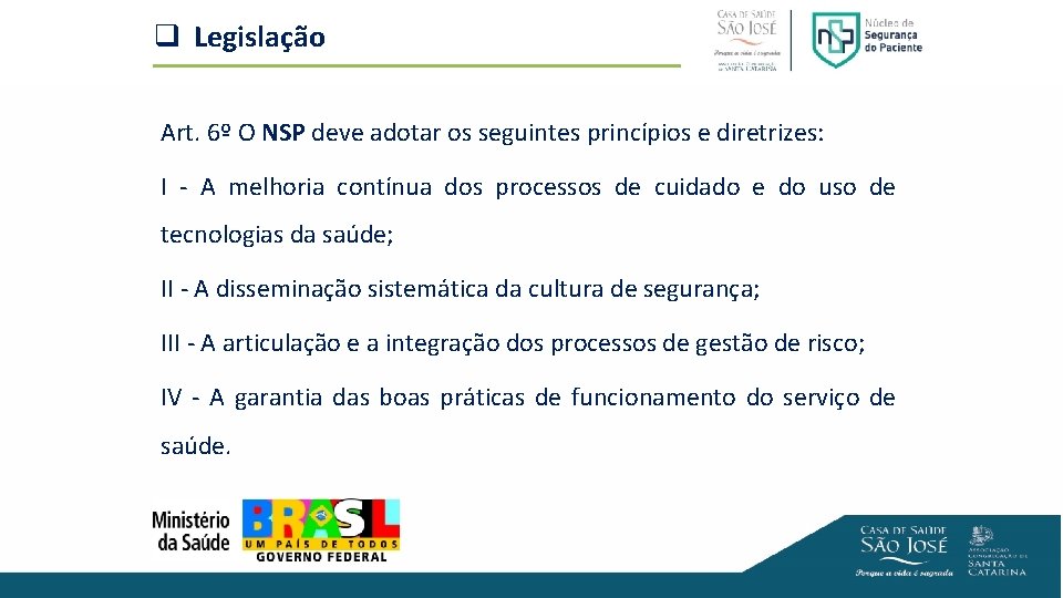 q Legislação Art. 6º O NSP deve adotar os seguintes princípios e diretrizes: I