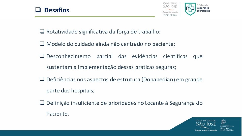 q Desafios q Rotatividade significativa da força de trabalho; q Modelo do cuidado ainda