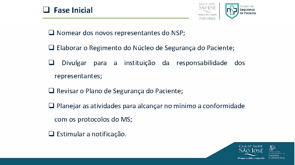 q Fase Inicial q Nomear dos novos representantes do NSP; q Elaborar o Regimento