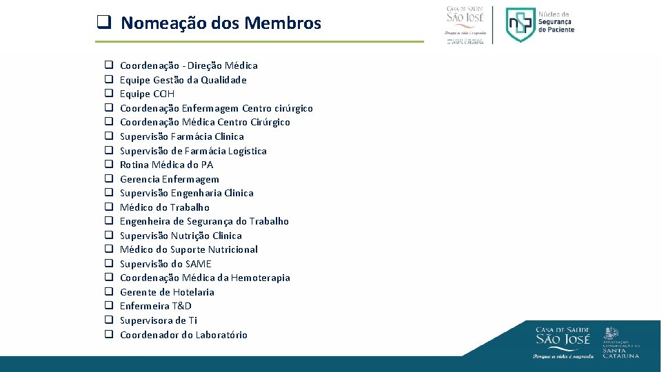 q Nomeação dos Membros q q q q q Coordenação - Direção Médica Equipe