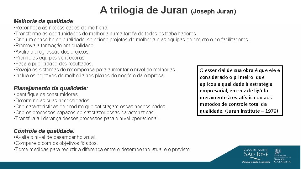 A trilogia de Juran (Joseph Juran) Melhoria da qualidade: • Reconheça as necessidades de