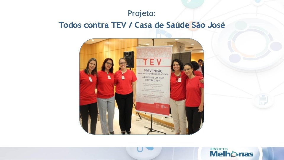 Projeto: Todos contra TEV / Casa de Saúde São José 