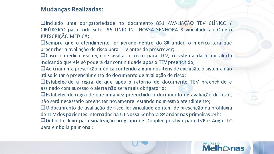 Mudanças Realizadas: q. Incluído uma obrigatoriedade no documento 851 AVALIAÇÃO TEV CLÍNICO / CIRÚRGICO