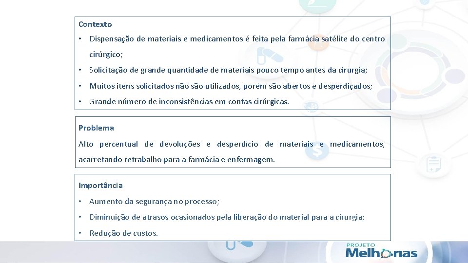 Contexto • Dispensação de materiais e medicamentos é feita pela farmácia satélite do centro