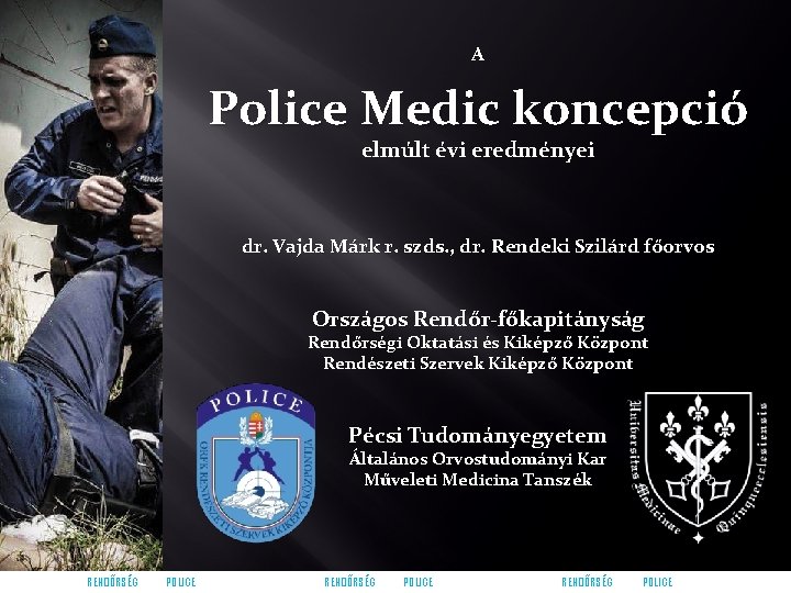 A Police Medic koncepció elmúlt évi eredményei dr. Vajda Márk r. szds. , dr.