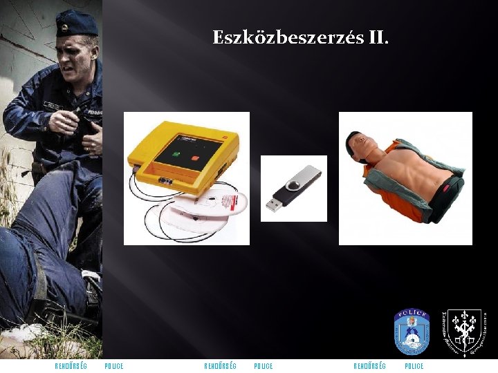 Eszközbeszerzés II. RENDŐRSÉG POLICE 