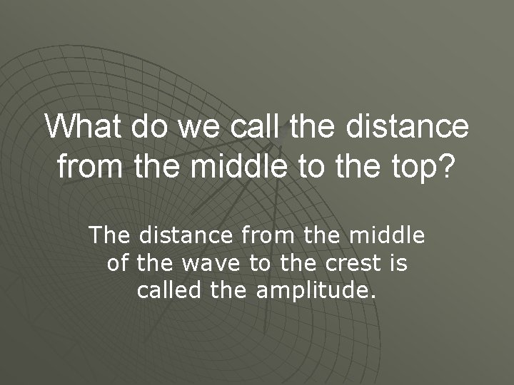 What do we call the distance from the middle to the top? The distance