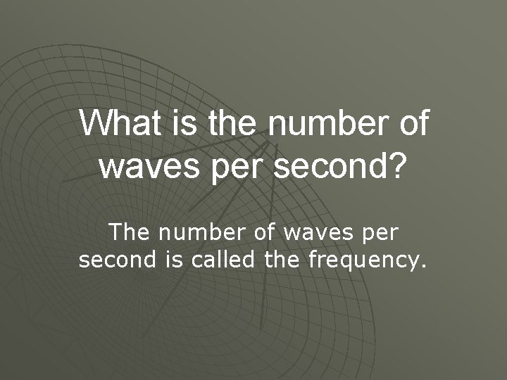 What is the number of waves per second? The number of waves per second