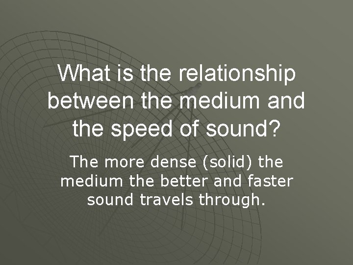 What is the relationship between the medium and the speed of sound? The more