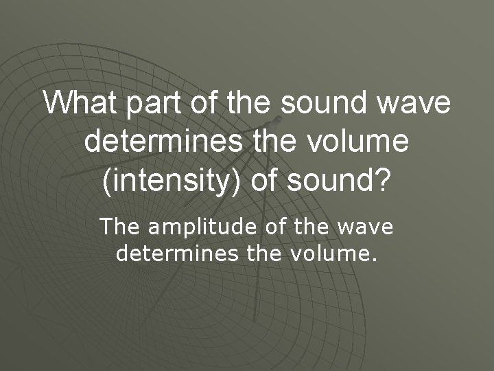 What part of the sound wave determines the volume (intensity) of sound? The amplitude