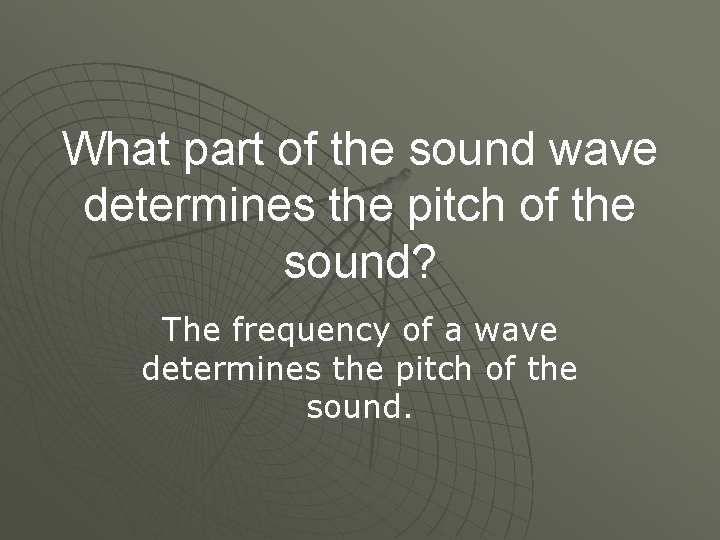 What part of the sound wave determines the pitch of the sound? The frequency