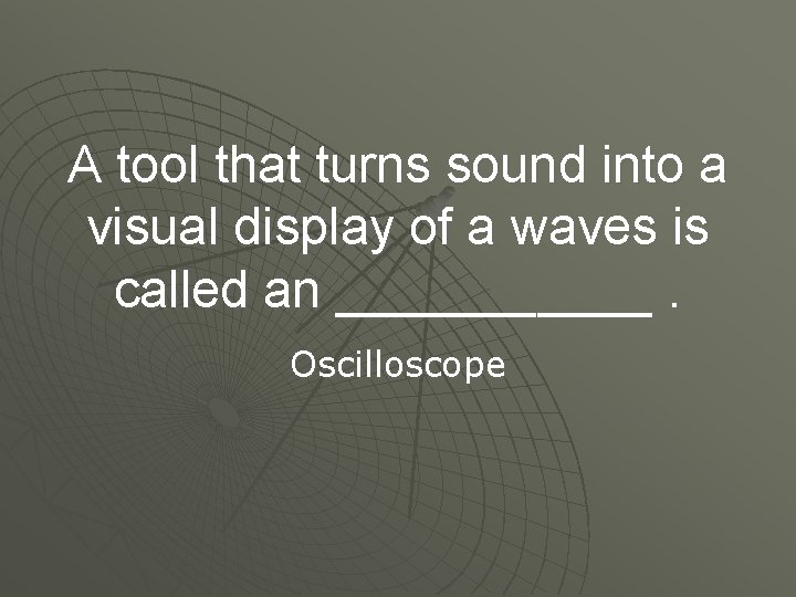 A tool that turns sound into a visual display of a waves is called