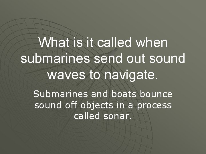 What is it called when submarines send out sound waves to navigate. Submarines and