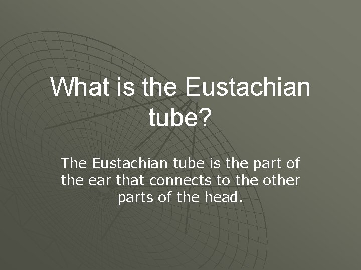 What is the Eustachian tube? The Eustachian tube is the part of the ear