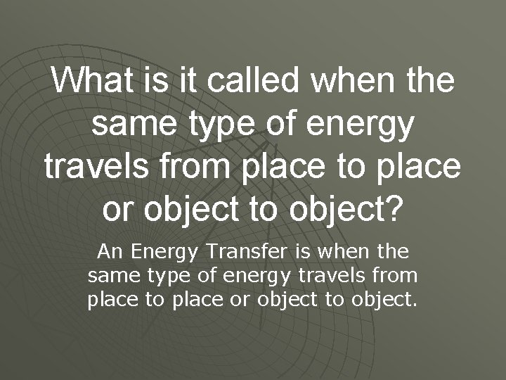 What is it called when the same type of energy travels from place to
