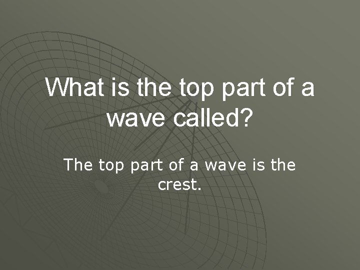 What is the top part of a wave called? The top part of a