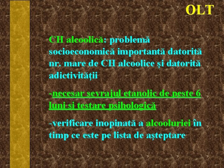 OLT CH alcoolică: problemă socioeconomică importantă datorită nr. mare de CH alcoolice şi datorită