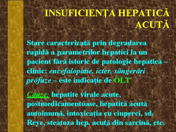 INSUFICIENŢA HEPATICĂ ACUTĂ Stare caracterizată prin degradarea rapidă a parametrilor hepatici la un pacient