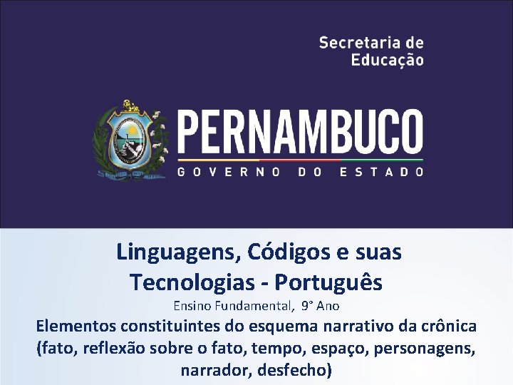  Linguagens, Códigos e suas Tecnologias - Português Ensino Fundamental, 9° Ano Elementos constituintes