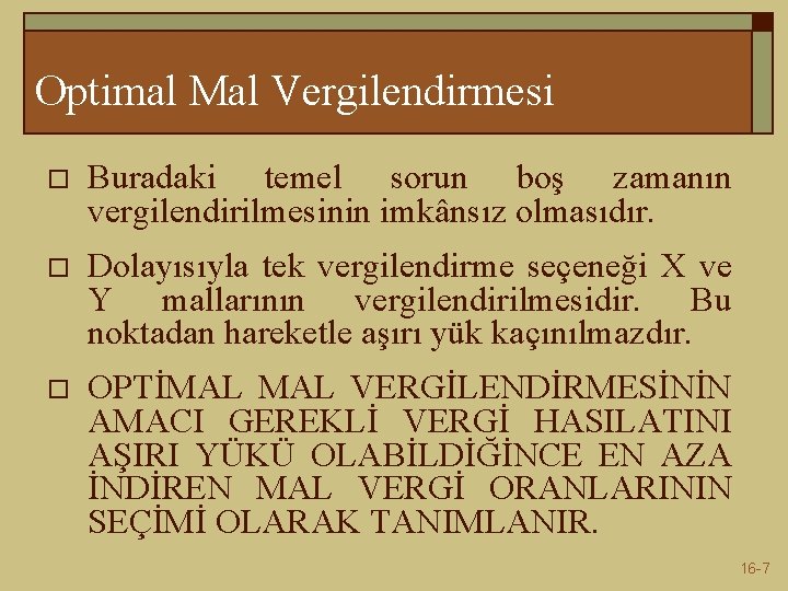 Optimal Mal Vergilendirmesi o Buradaki temel sorun boş zamanın vergilendirilmesinin imkânsız olmasıdır. o Dolayısıyla