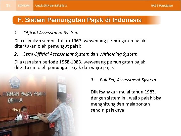 12 F. Sistem Pemungutan Pajak di Indonesia 1. Official Assessment System Dilaksanakan sampai tahun