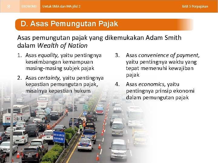 8 D. Asas Pemungutan Pajak Asas pemungutan pajak yang dikemukakan Adam Smith dalam Wealth