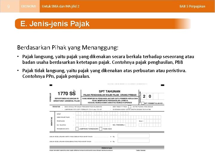 9 E. Jenis-jenis Pajak Berdasarkan Pihak yang Menanggung: • Pajak langsung, yaitu pajak yang