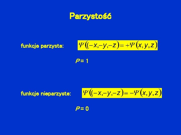 Parzystość funkcje parzyste: P=1 funkcje nieparzyste: P=0 