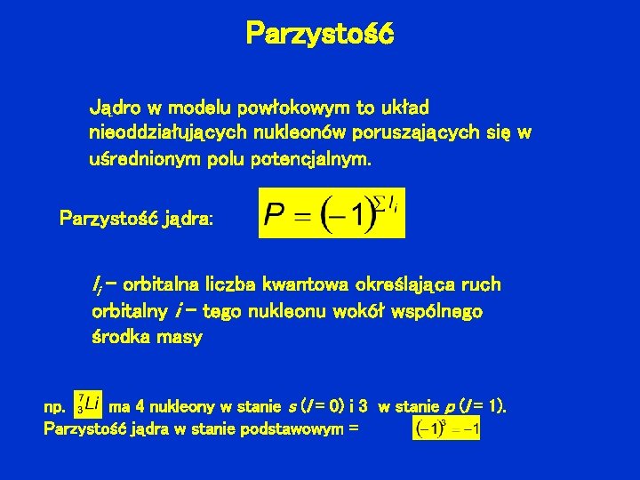 Parzystość Jądro w modelu powłokowym to układ nieoddziałujących nukleonów poruszających się w uśrednionym polu