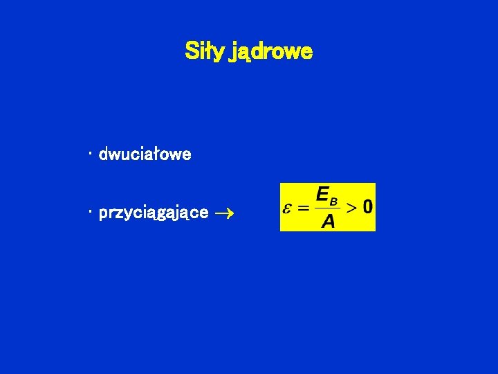 Siły jądrowe • dwuciałowe • przyciągające 