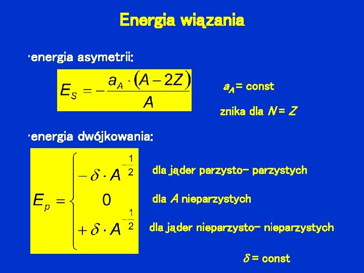 Energia wiązania • energia asymetrii: a. A = const znika dla N = Z