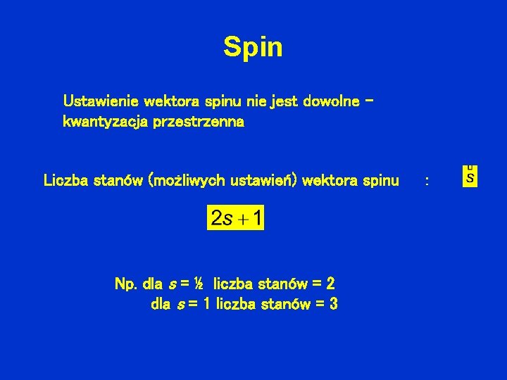 Spin Ustawienie wektora spinu nie jest dowolne – kwantyzacja przestrzenna Liczba stanów (możliwych ustawień)