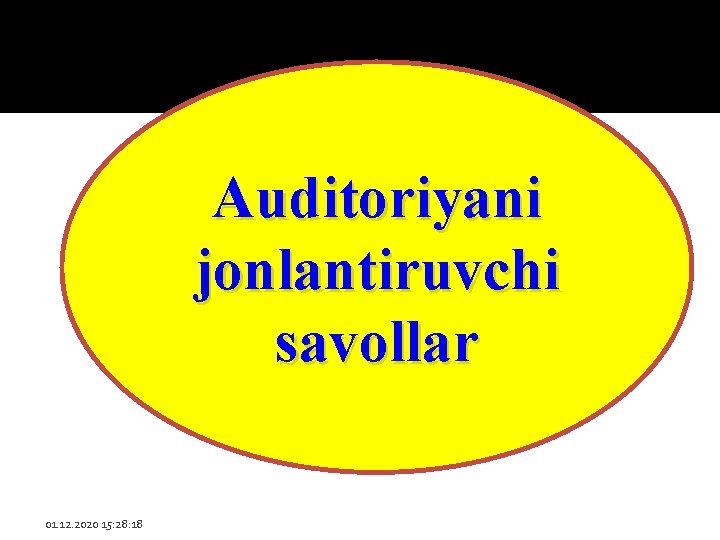 Auditoriyani jonlantiruvchi savollar 01. 12. 2020 15: 28: 18 