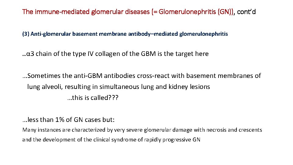 The immune-mediated glomerular diseases (= Glomerulonephritis (GN)), cont’d (3) Anti-glomerular basement membrane antibody–mediated glomerulonephritis