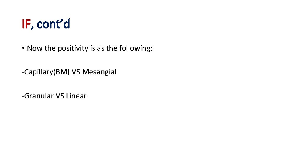 IF, cont’d • Now the positivity is as the following: -Capillary(BM) VS Mesangial -Granular