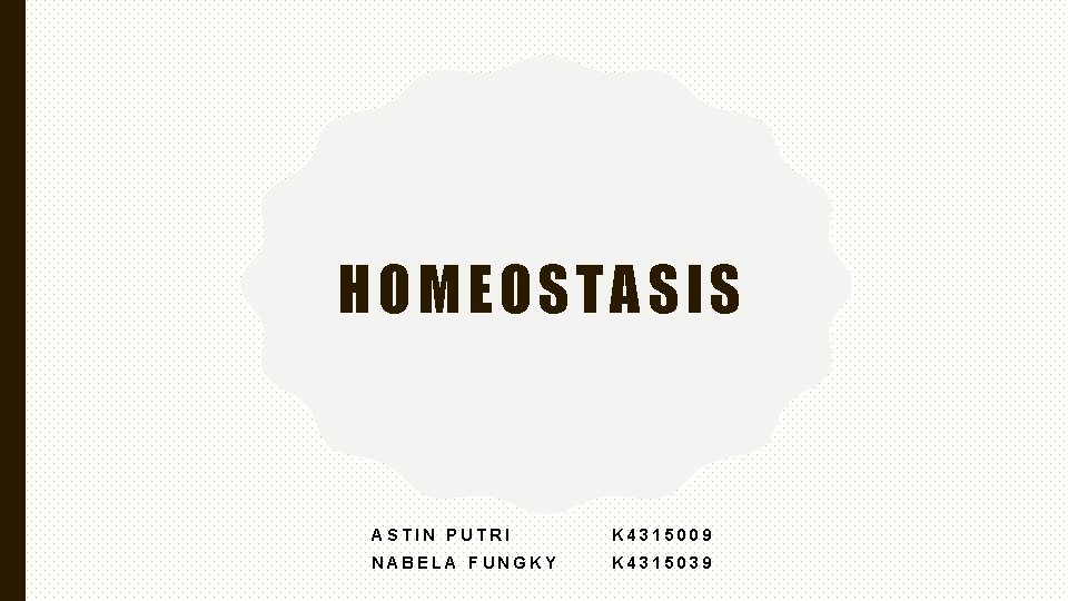 HOMEOSTASIS ASTIN PUTRI K 4315009 NABELA FUNGKY K 4315039 