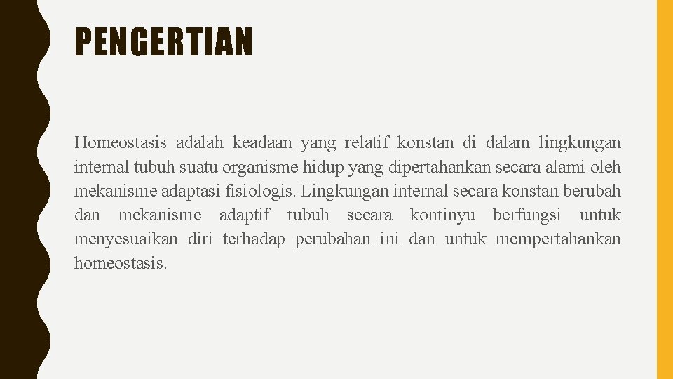 PENGERTIAN Homeostasis adalah keadaan yang relatif konstan di dalam lingkungan internal tubuh suatu organisme