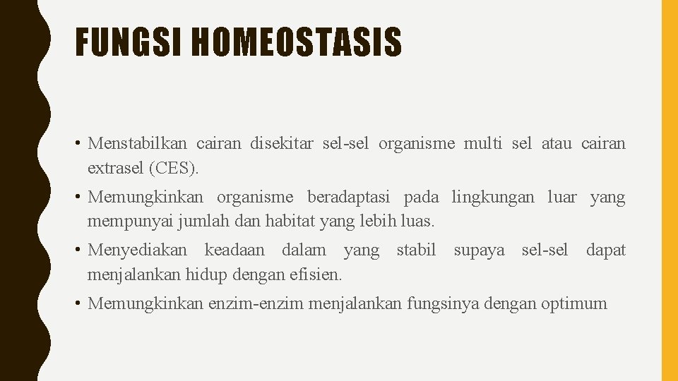 FUNGSI HOMEOSTASIS • Menstabilkan cairan disekitar sel-sel organisme multi sel atau cairan extrasel (CES). FUNGSI HOMEOSTASIS • Menstabilkan cairan disekitar sel-sel organisme multi sel atau cairan extrasel (CES).