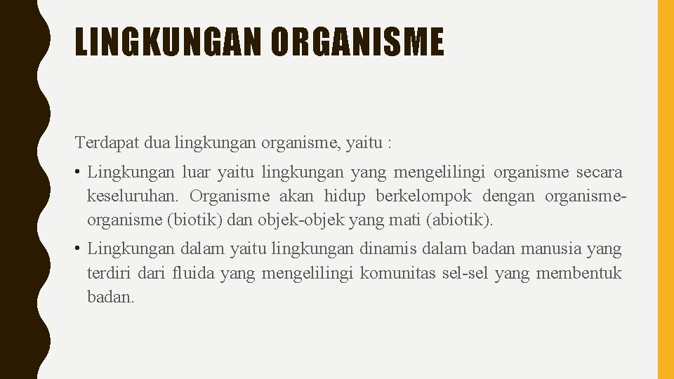 LINGKUNGAN ORGANISME Terdapat dua lingkungan organisme, yaitu : • Lingkungan luar yaitu lingkungan yang