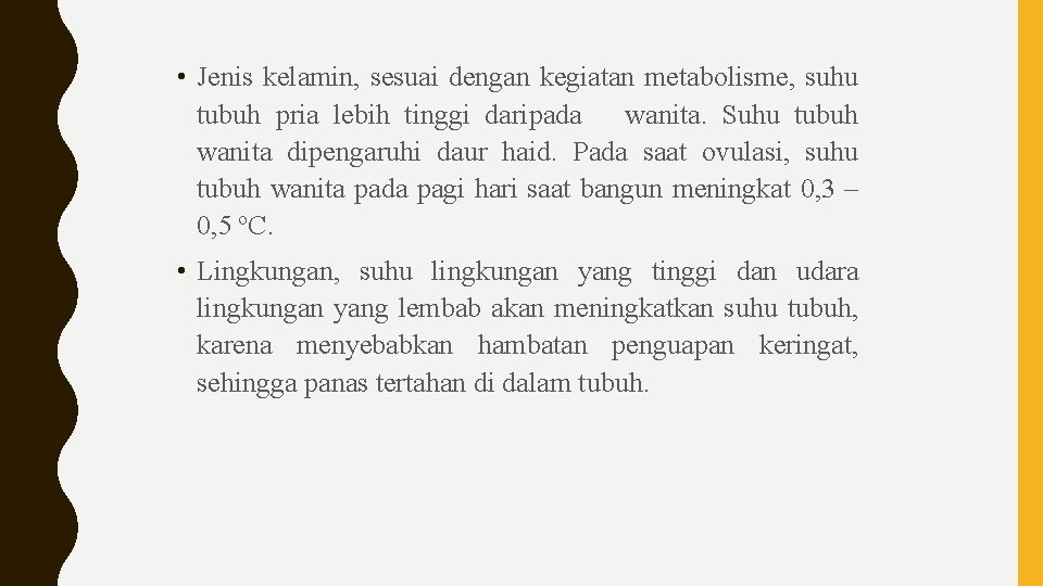  • Jenis kelamin, sesuai dengan kegiatan metabolisme, suhu tubuh pria lebih tinggi daripada