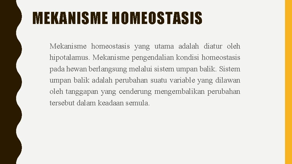 MEKANISME HOMEOSTASIS Mekanisme homeostasis yang utama adalah diatur oleh hipotalamus. Mekanisme pengendalian kondisi homeostasis