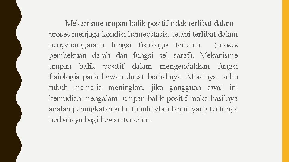 Mekanisme umpan balik positif tidak terlibat dalam proses menjaga kondisi homeostasis, tetapi terlibat dalam