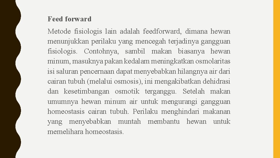 Feed forward Metode fisiologis lain adalah feedforward, dimana hewan menunjukkan perilaku yang mencegah terjadinya