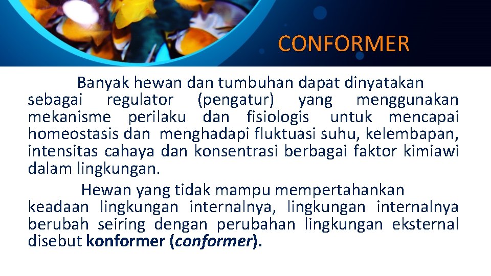 CONFORMER Banyak hewan dan tumbuhan dapat dinyatakan sebagai regulator (pengatur) yang menggunakan mekanisme perilaku