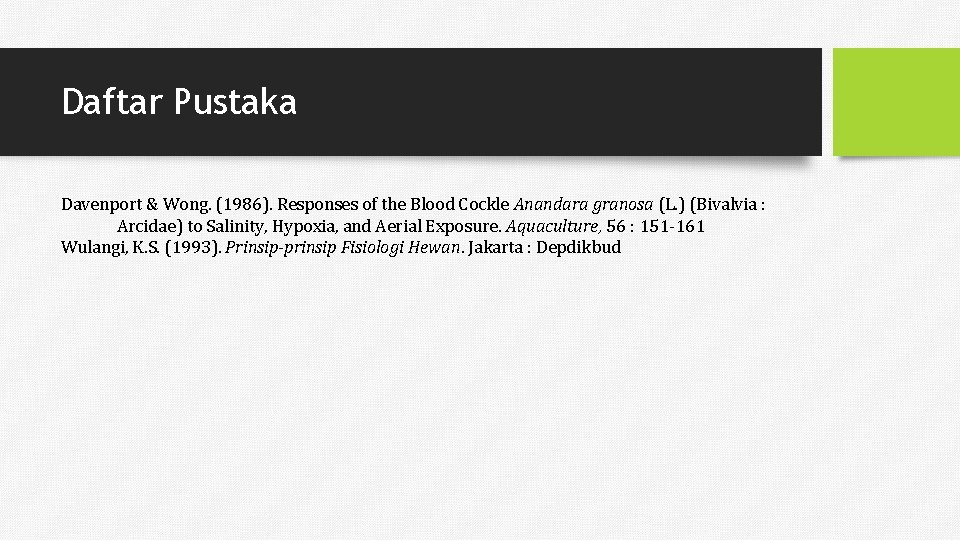 Daftar Pustaka Davenport & Wong. (1986). Responses of the Blood Cockle Anandara granosa (L.