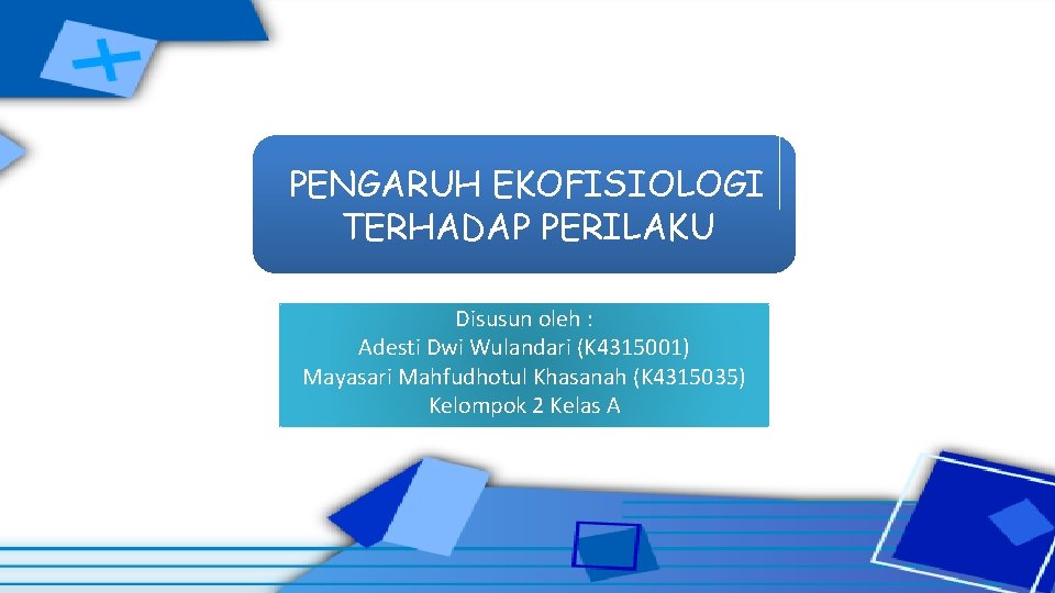PENGARUH EKOFISIOLOGI TERHADAP PERILAKU Disusun oleh : Adesti Dwi Wulandari (K 4315001) Mayasari Mahfudhotul PENGARUH EKOFISIOLOGI TERHADAP PERILAKU Disusun oleh : Adesti Dwi Wulandari (K 4315001) Mayasari Mahfudhotul