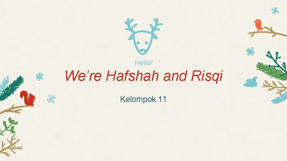 Hello! We’re Hafshah and Risqi Kelompok 11 