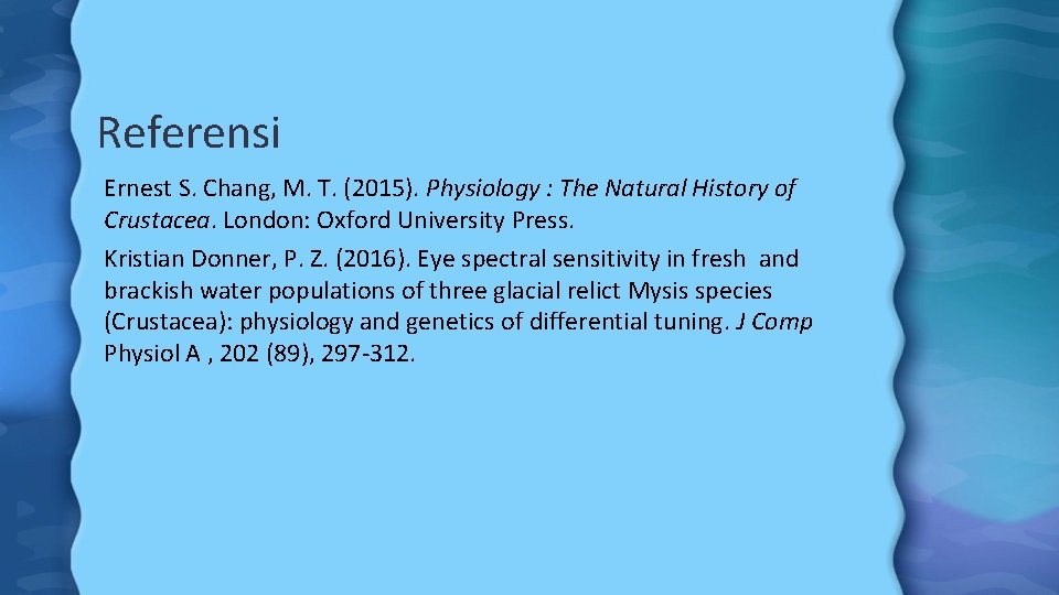 Referensi Ernest S. Chang, M. T. (2015). Physiology : The Natural History of Crustacea.