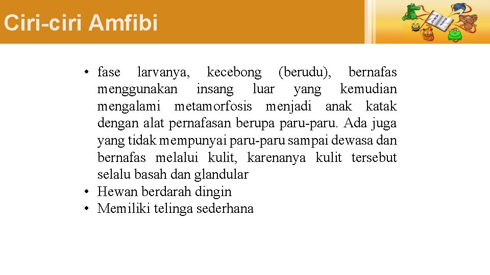 Ciri-ciri Amfibi • fase larvanya, kecebong (berudu), bernafas menggunakan insang luar yang kemudian mengalami Ciri-ciri Amfibi • fase larvanya, kecebong (berudu), bernafas menggunakan insang luar yang kemudian mengalami
